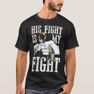 Autistic Awareness And Support His Fight Is My Fig T-Shirt