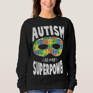 Autistic Awareness Men Women Kids Autism Is My Sup Sweatshirt