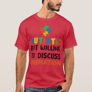 Autistic but willing to discuss Animation Autism G T-Shirt
