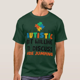 Autistic but willing to discuss Base jumping Autis T-Shirt