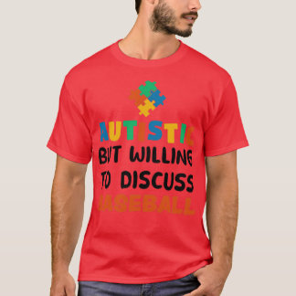 Autistic but willing to discuss Baseball Autism Gi T-Shirt
