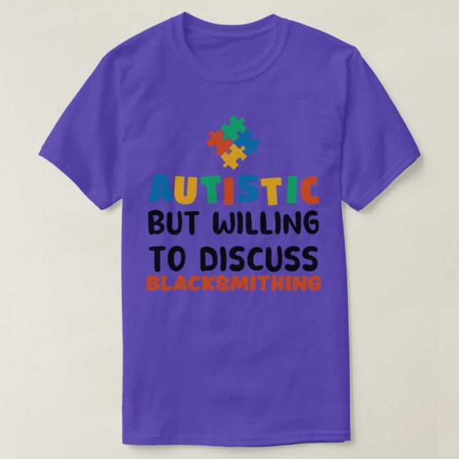 Autistic but willing to discuss Blacksmithing Auti T-Shirt (Design Front)