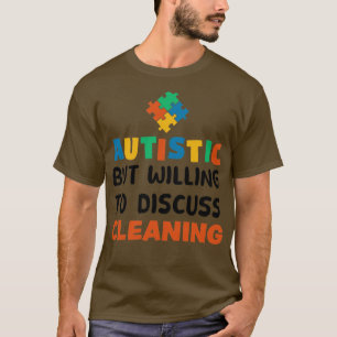 Autistic but willing to discuss Cleaning Autism Gi T-Shirt