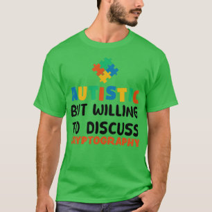 Autistic but willing to discuss Cryptography Autis T-Shirt