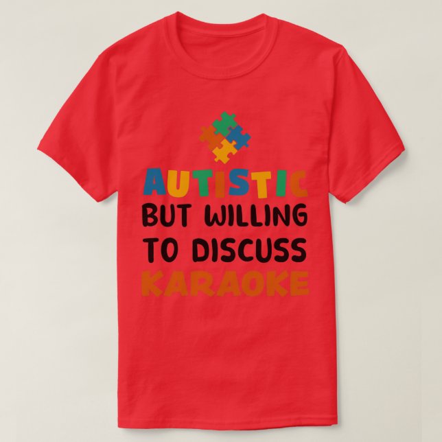 Autistic but willing to discuss Karaoke Autism Gif T-Shirt (Design Front)