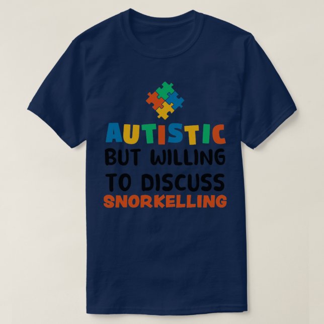 Autistic but willing to discuss Snorkelling Autism T-Shirt (Design Front)
