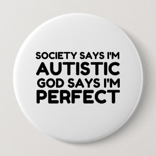 AUTISTIC GOD SAYS I'M PERFECT 10 CM ROUND BADGE