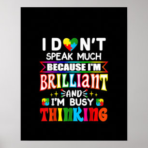 Autistic  I Don't Speak Much Because I'm Brilliant Poster