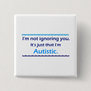 Autistic Ignoring You 15 Cm Square Badge