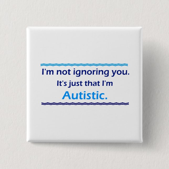 Autistic Ignoring You 15 Cm Square Badge (Front)