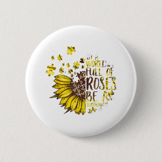 Autistic | In A World Full Of Roses Be A Sunflower 6 Cm Round Badge