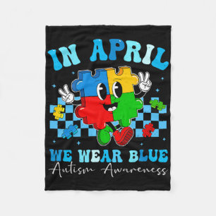 Autistic In April We Wear Blue Autism Awareness Mo Fleece Blanket