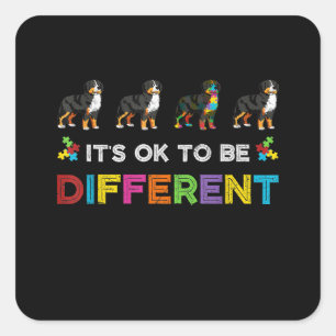 Autistic  It's Ok To Be Different Bernese Mountain Square Sticker
