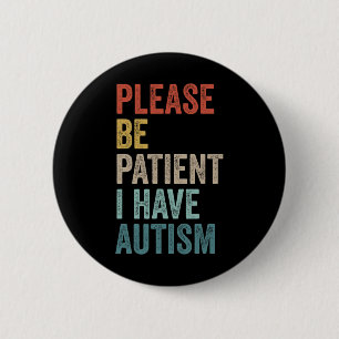 Autistic Neurodivergent Please Be Patient I Have A 6 Cm Round Badge