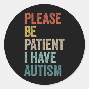 Autistic Neurodivergent Please Be Patient I Have A Classic Round Sticker