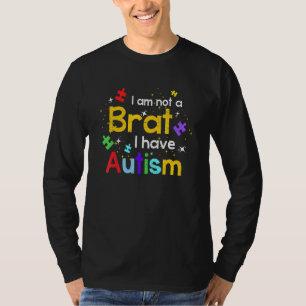 Autistic Not A Brat Autism Awareness Month Neurodi T-Shirt