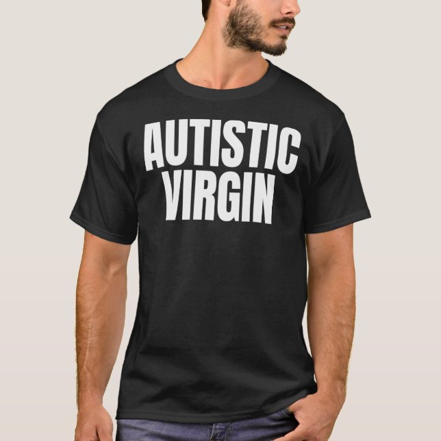 Autistic Virgin T-Shirt (Front)