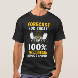 Auto Body Painter 100 Chance Of Sanding & Spraying T-Shirt