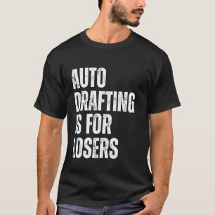 Auto Drafting is for Losers Funny Fantasy Football T-Shirt