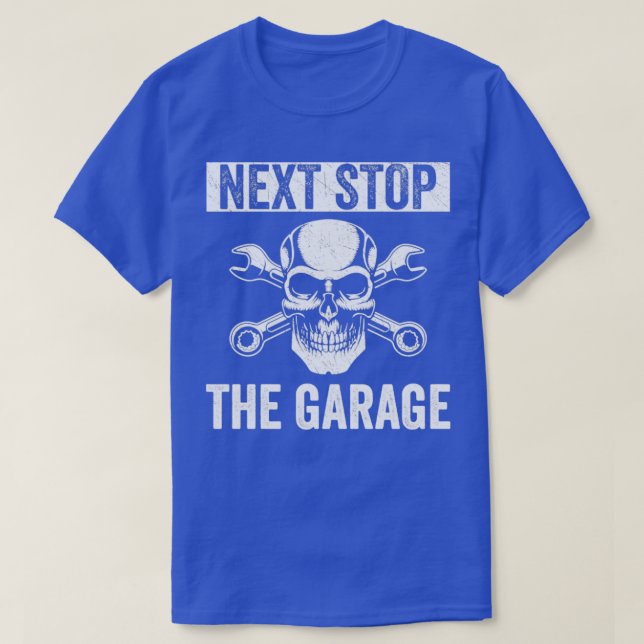 Auto Mechanic Funny Fixing Cars Next Stop The Gara T-Shirt (Design Front)