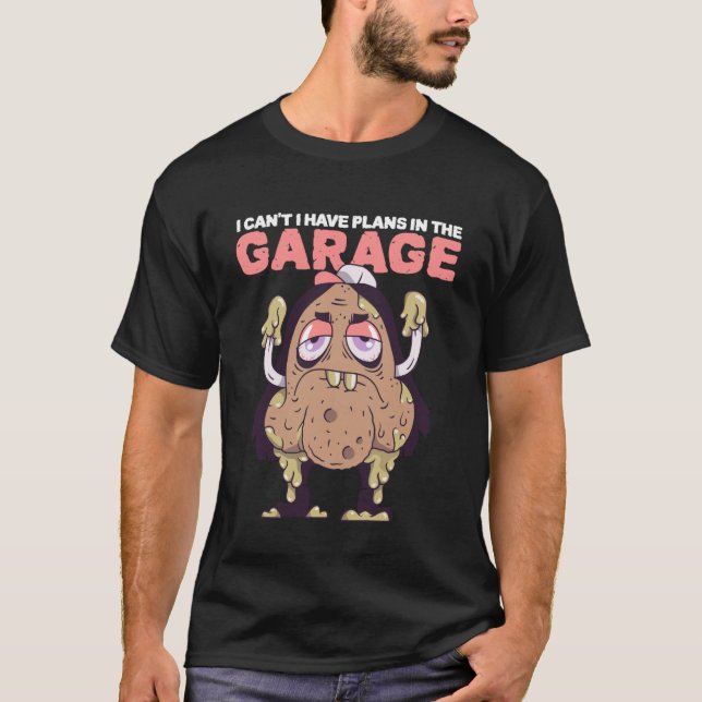 Auto Mechanic I Can't I Have Plans in The Garage T-Shirt (Front)