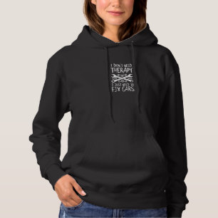 Auto Mechanic I Don't Need Therapy Car Mechanic Hoodie