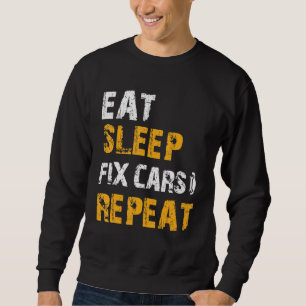Auto Mechanic Ideas Eat Sleep Fix Cars Repeat Sweatshirt