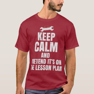 Auto Mechanics Teacher  Pretend Its On The Plan T-Shirt