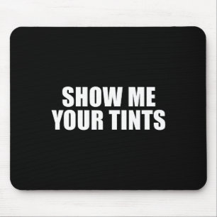 Auto Tinter Window Show Me Your Tints Funny  Mouse Mat