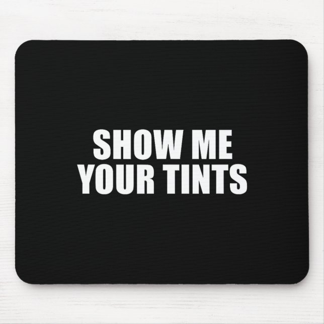 Auto Tinter Window Show Me Your Tints Funny  Mouse Mat (Front)