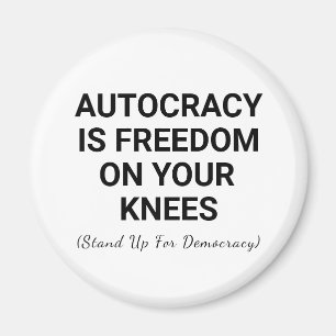 Autocracy Is Freedom On Your Knees Magnet