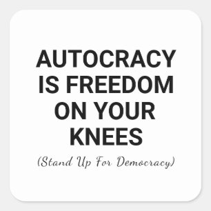 Autocracy Is Freedom On Your Knees Square Sticker