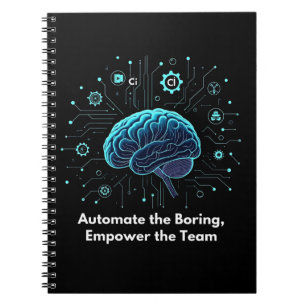 Automate the Boring, Empower the Team  Notebook