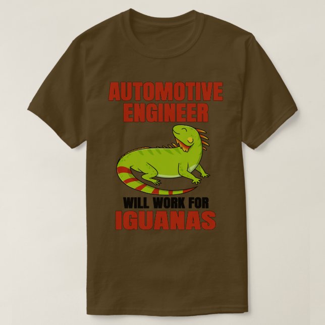 Automotive Engineer Will Work For Iguanas T-Shirt (Design Front)
