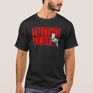 Automotive Painter Paint Spray Machine Automotive T-Shirt
