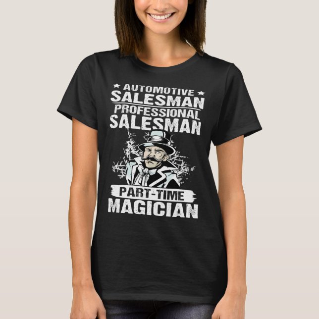 Automotive Salesman Salesman Part Time Magician T-Shirt (Front)