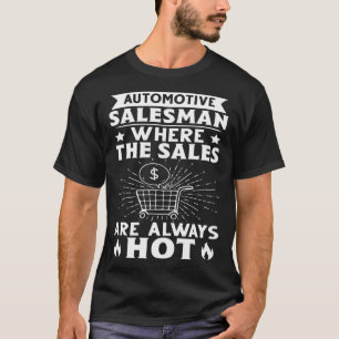 Automotive Salesman Where The Sales Are Always Hot T-Shirt