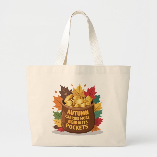"Autumn carries more gold in its pockets" Large Tote Bag (Front)