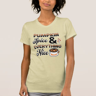 Autumn Colours Pumpkin Spice and Everything Nice T-Shirt