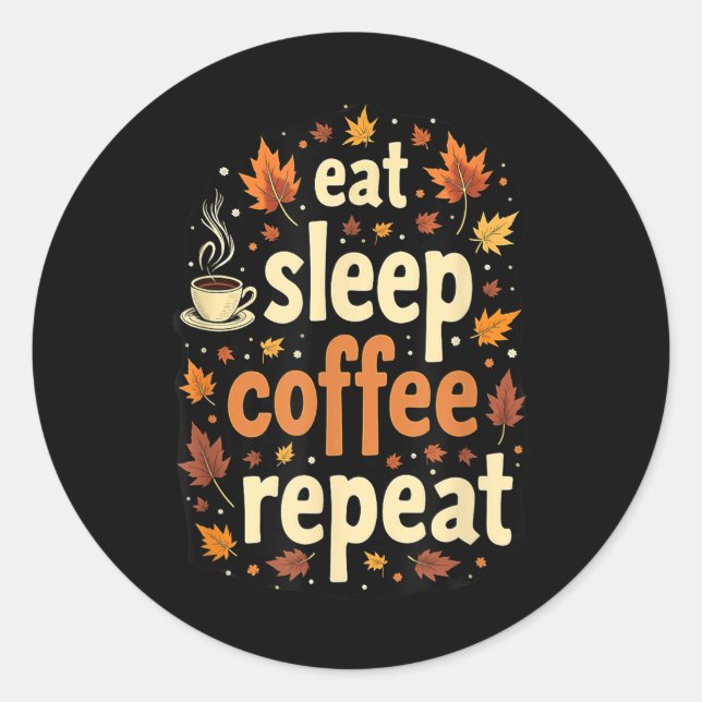 Autumn Fall Thanksgiving Eat Sleep Coffee Repeat _ Classic Round Sticker (Front)