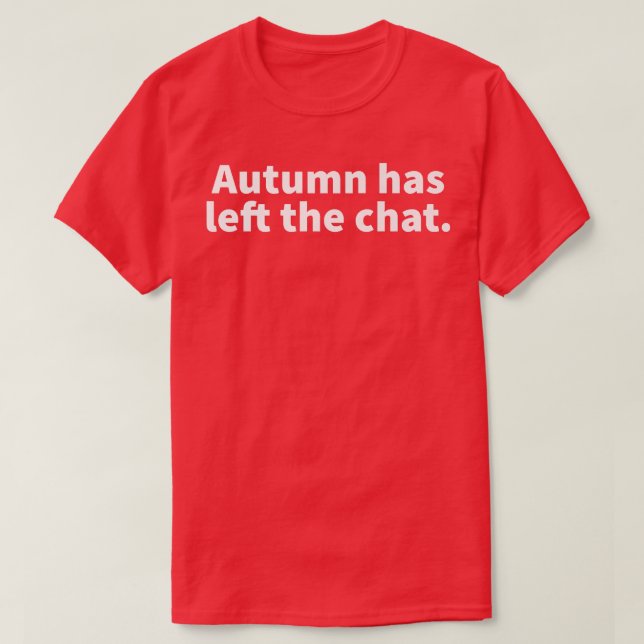 Autumn Has Left The Chat Autumn Personalized Name  T-Shirt (Design Front)