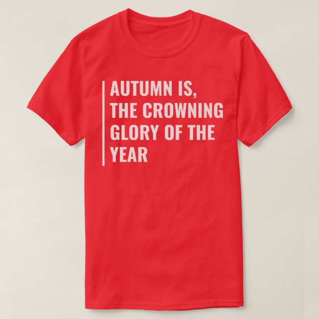Autumn is Crowning Glory of The Year  T-Shirt (Design Front)