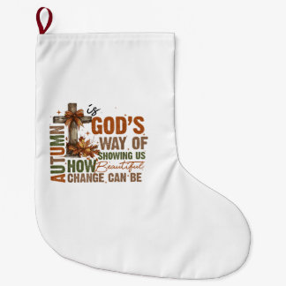 Autumn is God's Way of Showing US Beautiful Fall C Large Christmas Stocking