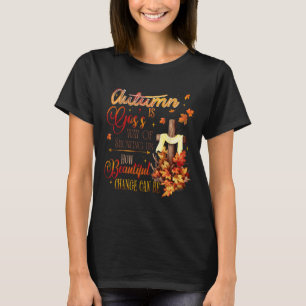 Autumn Is Gods Way Of Showing Us How Beautiful Cha T-Shirt