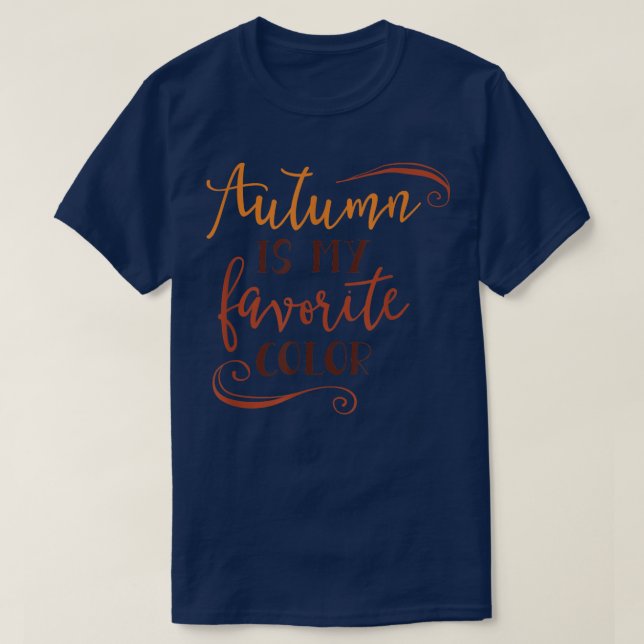Autumn Is My Favorite Color 82  T-Shirt (Design Front)