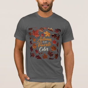Autumn Is My Favorite Color - Fall Leaves Quote T-Shirt
