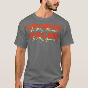 Autumn is My Name Unique First Name Quirky Nicknam T-Shirt