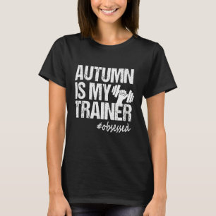 Autumn Is My Trainer fitness Motivational Workout T-Shirt