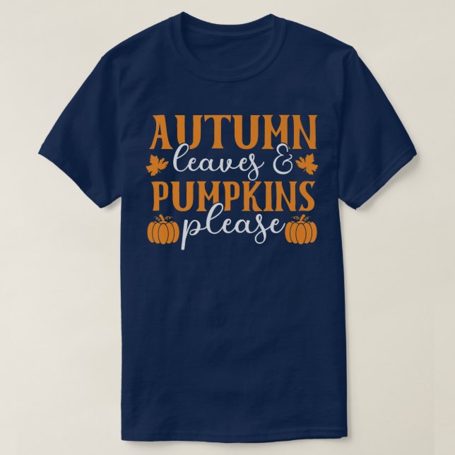 Autumn Leaves And Pumpkins Please Fall Funny Thank T-Shirt (Design Front)