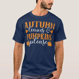Autumn Leaves And Pumpkins Please Fall Funny Thank T-Shirt